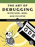 The Art Of Debugging With Gdb Ddd And Eclipse