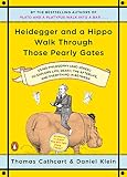 Heidegger And A Hippo Walk Through Those Pearly Gates Using Philosophy And Jokes To Explore Life Death The Afterlife And Everything In Between English Edition