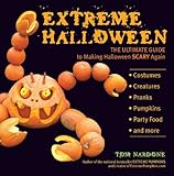 Extreme Halloween The Ultimate Guide To Making Halloween Scary Again