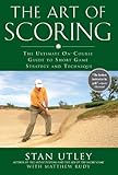 The Art Of Scoring The Ultimate Oncourse Guide To Short Game Strategy And Technique English Edition
