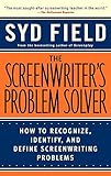 The Screenwriters Problem Solver How To Recognize Identify And Define Screenwriting Problems English Edition