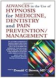 Advances In Hypnosis For Medicine Dentistry And Pain Preventionmanagement English Edition