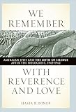 We Remember With Reverence And Love American Jews And The Myth Of Silence After The Holocaust 19451962 Goldsteingoren Series In American Jewish History Book 15 English Edition