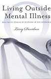 Living Outside Mental Illness Qualitative Studies Of Recovery In Schizophrenia Qualitative Studies In Psychology Book 7 English Edition