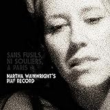 Sans Fusils, Ni Souliers, A Paris: Martha Wainwright's Piaf Record (2009)