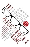The Predictioneers Game Using The Logic Of Brazen Selfinterest To See And Shape The Future