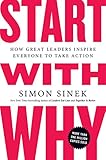 Start With Why How Great Leaders Inspire Everyone To Take Action
