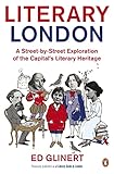Literary London A Street By Street Exploration Of The Capitals Literary Heritage English Edition