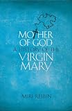 Mother Of God A History Of The Virgin Mary English Edition