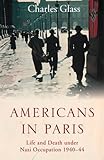 Americans In Paris Life And Death Under Nazi Occupation 194044 English Edition