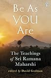 Be As You Are The Spiritual Teachings And Wisdom Of Sri Ramana Maharshi Arkana English Edition