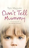 Dont Tell Mummy A True Story Of The Ultimate Betrayal English Edition