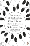 The Nature Of Technology What It Is And How It Evolves English Edition