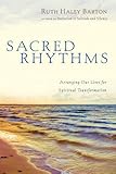 Sacred Rhythms Arranging Our Lives For Spiritual Transformation Transforming Resources English Edition