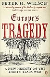 Europes Tragedy A New History Of The Thirty Years War English Edition