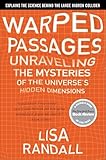 Warped Passages Unraveling The Mysteries Of The Universes Hidden Dimensions English Edition
