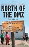 North Of The Dmz Essays On Daily Life In North Korea English Edition