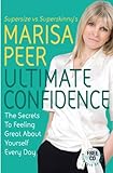 Ultimate Confidence The Secrets To Feeling Great About Yourself Every Day