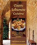 Classic Lebanese Cuisine 170 Fresh And Healthy Mediterranean Favorites English Edition