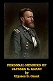 Personal Memoirs Of Ulysses S Grant Includes Both Volumes Optimized For Kindle English Edition