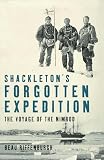 Shackletons Forgotten Expedition The Voyage Of The Nimrod English Edition