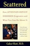 Scattered How Attention Deficit Disorder Originates And What You Can Do About It English Edition