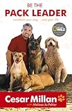 Be The Pack Leader Use Cesars Way To Transform Your Dog And Your Life English Edition