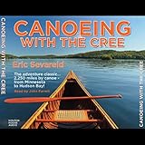 Canoeing With The Cree A 2250mile Voyage From Minneapolis To Hudson Bay