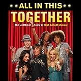 All In This Together The Unofficial Story Of High School Musical