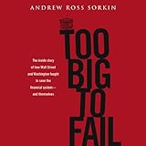 Too Big To Fail The Inside Story Of How Wall Street And Washington Fought To Save The Financial System And Themselves