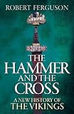 The Hammer And The Cross A New History Of The Vikings