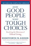 How Good People Make Tough Choices Rev Ed Resolving The Dilemmas Of Ethical Living