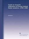 Guide to research collections of former United States senators, 1789-1982