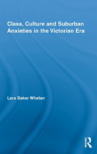 Class, Culture and Suburban Anxieties in the Victorian Era (By: Lara Baker Whelan) cover