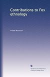 Contributions to Fox ethnology (Volume 2)