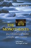 The Monotheists Jews Christians And Muslims In Conflict And Competition Volume I The Peoples Of God Princeton Paperbacks English Edition