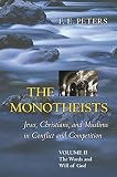 The Monotheists Jews Christians And Muslims In Conflict And Competition Volume Ii The Words And Will Of God Monotheists Jews Christians And Muslims Fe Peters 2 English Edition