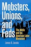 Mobsters Unions And Feds The Mafia And The American Labor Movement English Edition