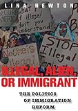 Illegal Alien Or Immigrant The Politics Of Immigration Reform English Edition