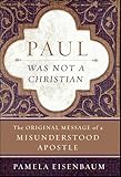 Paul Was Not A Christian The Original Message Of A Misunderstood Apostle English Edition