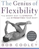 The Genius Of Flexibility The Smart Way To Stretch And Strengthen Your Body English Edition