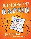 Unfolding The Napkin The Handson Method For Solving Complex Problems With Simple Pictures English Edition