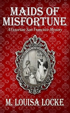 Maids of Misfortune (A Victorian San Francisco Mystery Book 1)