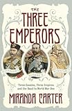 The Three Emperors Three Cousins Three Empires And The Road To World War One English Edition