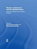 Modern Architecture And The Mediterranean Vernacular Dialogues And Contested Identities English Edition