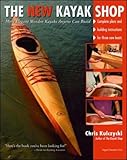 The New Kayak Shop More Elegant Wooden Kayaks Anyone Can Build English Edition