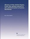 History of the United States. From the earliest period to the administration of James Buchanan. (Volume 2)