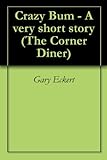 Crazy Bum A Very Short Story The Corner Diner Book 0 English Edition