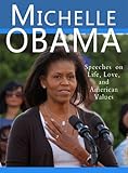 Michelle Obama Speeches On Life Love And American Values English Edition