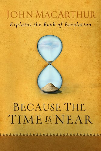 Because the Time is Near: John MacArthur Explains the Book of Revelation book cover